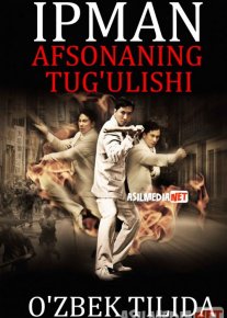 Ip Man: Afsonaning tug'ulishi / Legendaning Yaralishi / Paydo bo'lishi Uzbek tilida 2010 O'zbekcha tarjima kino HD o‘zbek tilida tarjima kino